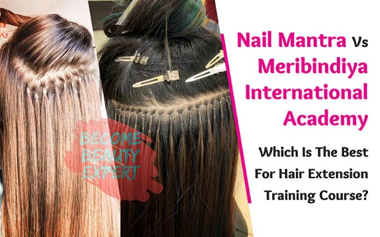 Nail Mantra Vs Meribindiya International Academy - Which is Best for Hair Extension Training Course