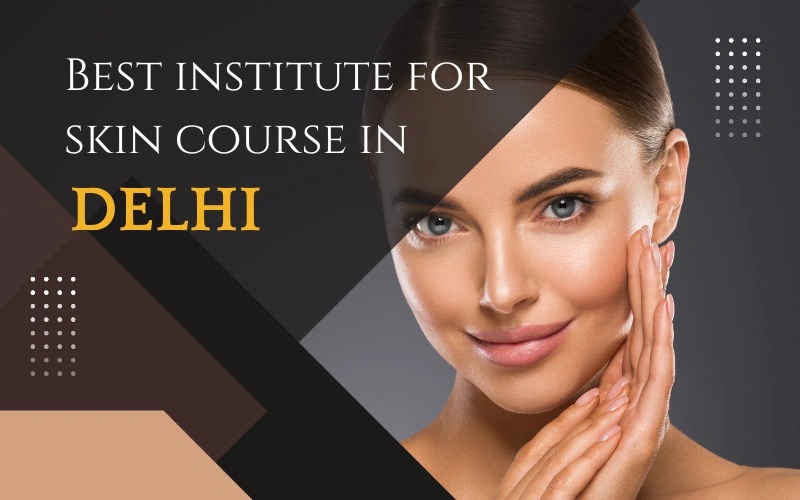 Best Institute for Skin Course in Delhi