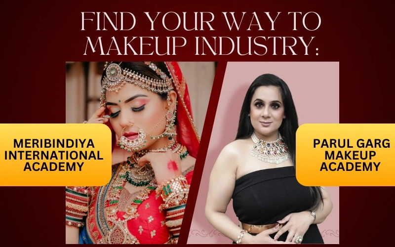 Find Your Way to Makeup Industry: Meribindiya International Academy vs Parul Garg Makeup Academy