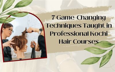 7 Game-Changing Techniques Taught in Professional Kochi Hair Courses