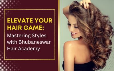 Elevate Your Hair Game: Mastering Styles with Bhubaneswar Hair Academy