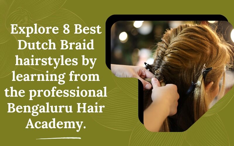 Explore 8 Best Dutch Braid hairstyles by learning from the professional Bengaluru Hair Academy.