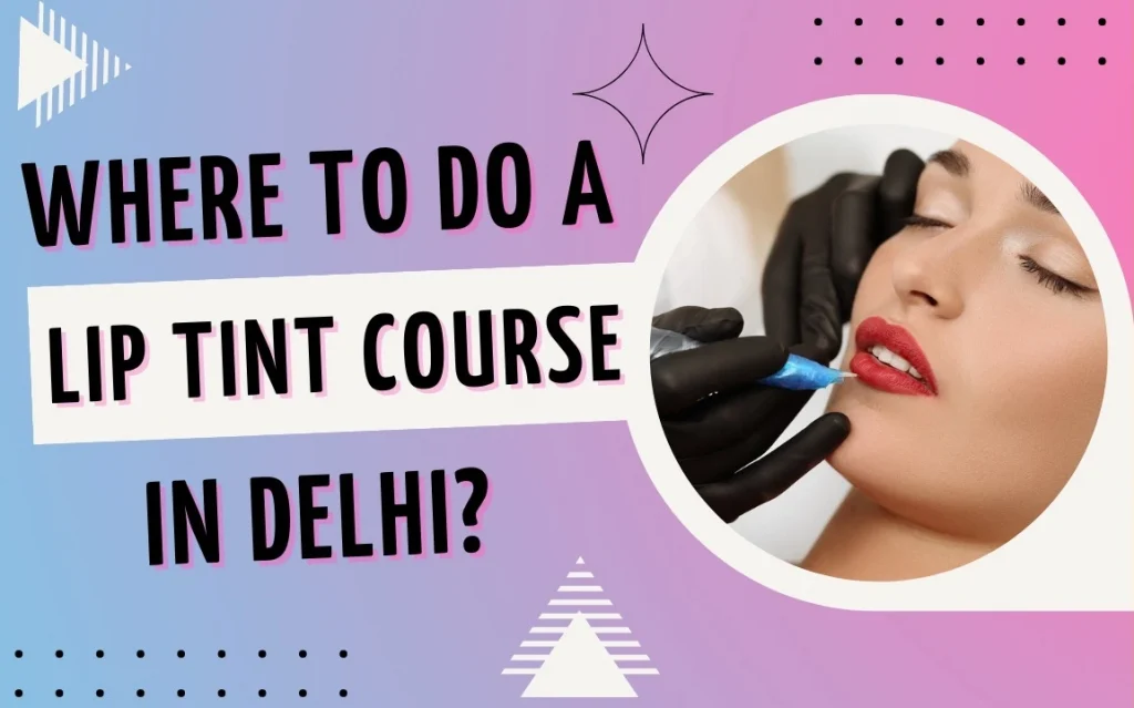 WHERE TO DO A LIP TINT COURSE IN DELHI?