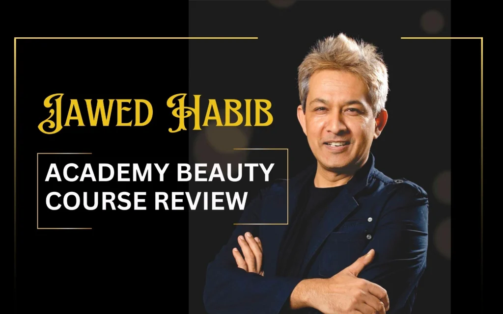 Jawed Habib Academy Beauty Course Review