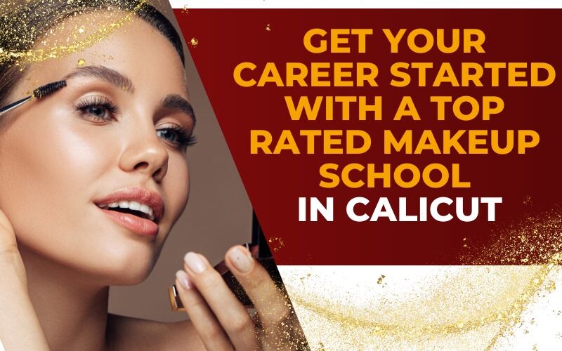 Get your career started with a top rated makeup school in Calicut